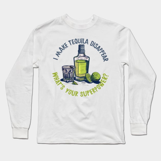 I Make Tequila Disappear - What's Your Superpower? Long Sleeve T-Shirt by DankFutura